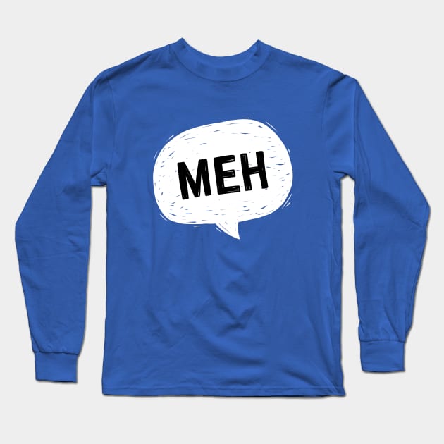 Meh: speech bubble Long Sleeve T-Shirt by hyperactive